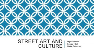 STREET ART AND CULTURE Angela Petrella Georgia Hillel