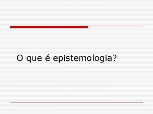 O que epistemologia Filosofia da Cincia o A