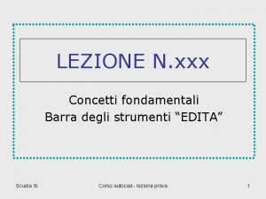 LEZIONE N xxx Concetti fondamentali Barra degli strumenti