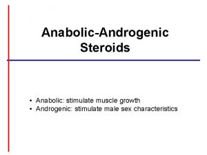 AnabolicAndrogenic Steroids Anabolic stimulate muscle growth Androgenic stimulate