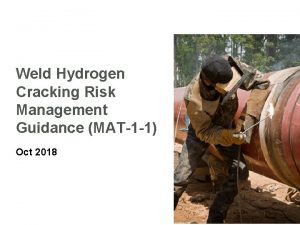 Weld Hydrogen Cracking Risk Management Guidance MAT1 1