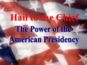 Hail to the Chief Presidential Roles Chief Executive