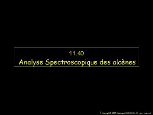 11 40 Analyse Spectroscopique des alcnes 1 Copyright