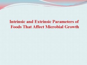Intrinsic and extrinsic parameters of food
