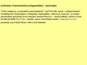 podtrieda Pentastomidea Linguatulida jaznatky Vemi zaujmav systematickonesystematick osud