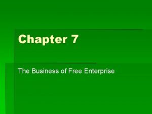 Chapter 7 the business of free enterprise