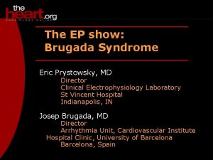 The EP show Brugada Syndrome Eric Prystowsky MD