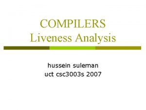 COMPILERS Liveness Analysis hussein suleman uct csc 3003