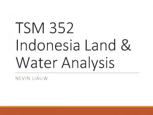 TSM 352 Indonesia Land Water Analysis NEVIN LIAUW