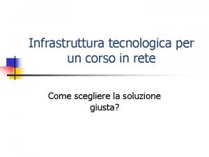 Infrastruttura tecnologica per un corso in rete Come