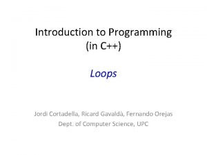Introduction to Programming in C Loops Jordi Cortadella