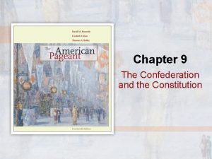 Chapter 9 the confederation and the constitution
