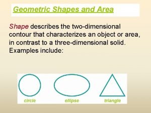 Geometric Shapes and Area Shape describes the twodimensional