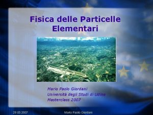 Fisica delle Particelle Elementari Mario Paolo Giordani Universit