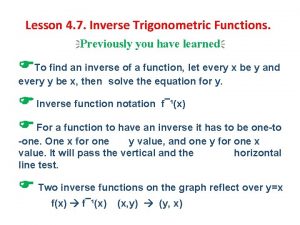 Lesson 4 7 Inverse Trigonometric Functions Previously you