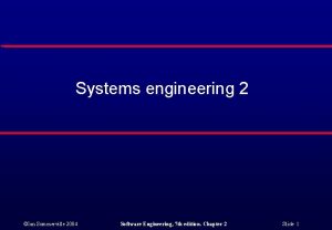 Systems engineering 2 Ian Sommerville 2004 Software Engineering