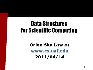 Data Structures for Scientific Computing Orion Sky Lawlor