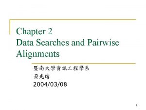 Chapter 2 Data Searches and Pairwise Alignments 20040308