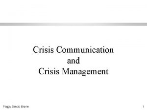 Crisis Communication and Crisis Management Peggy Simcic Brnn