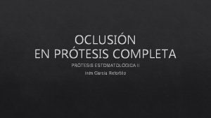 OCLUSIN EN PRTESIS COMPLETA PRTESIS ESTOMATOLGICA II Ins