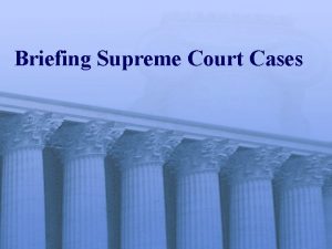 Briefing Supreme Court Cases Parties and How to