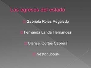 Los egresos del estado Gabriela Fernanda Clarisel Rojas