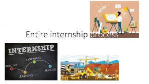 Entire internship process 1 application Download the internship