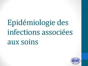 Epidmiologie des infections associes aux soins 1 Dcrire