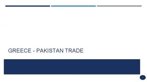 GREECE PAKISTAN TRADE 1 GREECE WAS PAKISTANS 44