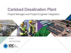 Carlsbad Desalination Plant Project Manager and Project Engineer