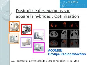 Dosimtrie des examens sur appareils hybrides Optimisation ACOMEN