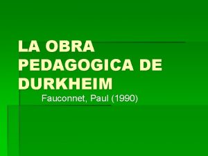 LA OBRA PEDAGOGICA DE DURKHEIM Fauconnet Paul 1990
