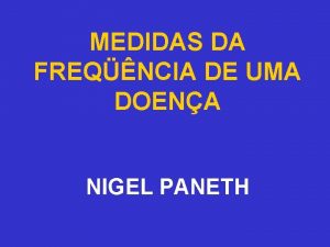 MEDIDAS DA FREQNCIA DE UMA DOENA NIGEL PANETH