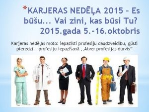 KARJERAS NEDA 2015 Es bu Vai zini kas