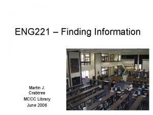 ENG 221 Finding Information Martin J Crabtree MCCC