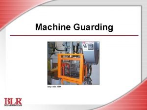 Machine Guarding Image credit OSHA Session Objectives You