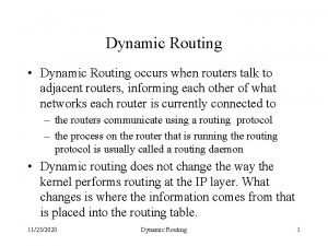 Dynamic Routing Dynamic Routing occurs when routers talk