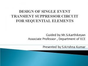DESIGN OF SINGLE EVENT TRANSIENT SUPPRESSOR CIRCUIT FOR