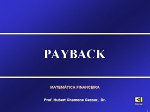 PAYBACK MATEMTICA FINANCEIRA Prof Hubert Chamone Gesser Dr
