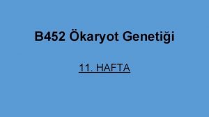 B 452 karyot Genetii 11 HAFTA 11 HAFTA
