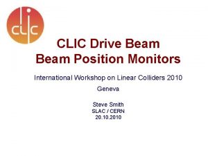 CLIC Drive Beam Position Monitors International Workshop on