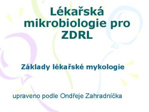 Lkask mikrobiologie pro ZDRL Zklady lkask mykologie upraveno