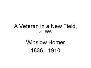 Winslow homer veteran in a new field