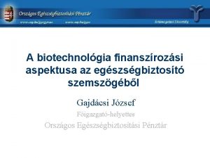 A biotechnolgia finanszrozsi aspektusa az egszsgbiztost szemszgbl Gajdcsi