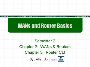 WANs and Router Basics Semester 2 Chapter 2