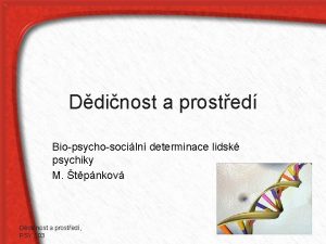 Ddinost a prosted Biopsychosociln determinace lidsk psychiky M