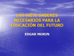 LOS SIETE SABERES NECESARIOS PARA LA EDUCACIN DEL