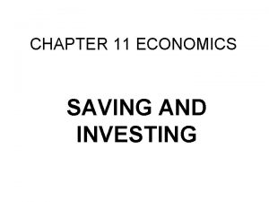CHAPTER 11 ECONOMICS SAVING AND INVESTING I WHAT