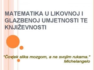 MATEMATIKA U LIKOVNOJ I GLAZBENOJ UMJETNOSTI TE KNJIEVNOSTI