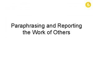 Paraphrasing and Reporting the Work of Others Whilst